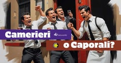 Siamo Camerieri o Caporali?