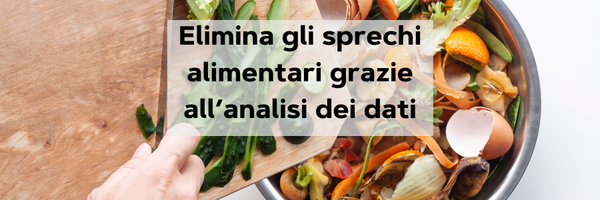 Come eliminare gli sprechi alimentari con l’uso intelligente dei dati
